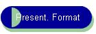 Present. Format