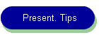 Present. Tips