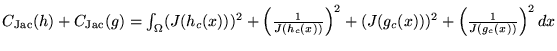 $ C_{\text{Jac}}(h) + C_{\text{Jac}}(g) = \int_{\Omega} (J(h_c(x)))^2 +
\left( ...
...J(h_c(x))} \right)^2 + (J(g_c(x)))^2 +
\left( \frac 1 {J(g_c(x))} \right)^2 dx$