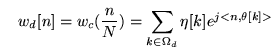 $\displaystyle \quad w_d [n] = w_c (\frac n N) = \sum_{k \in \Omega_d} \eta[k] e^{j<n,\theta [k]>}$