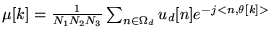 $ \mu [k] = \frac 1 {N_1 N_2 N_3} \sum_{n \in \Omega_d}
u_d[n] e^{-j<n,\theta [k]>}$