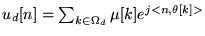 $ u_d [n] = \sum_{k \in \Omega_d} \mu[k] e^{j<n,\theta [k]>}$