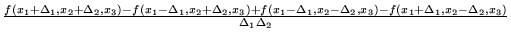 $ \frac {f(x_1+\Delta_1,x_2+\Delta_2,x_3) - f(x_1-\Delta_1,x_2+\Delta_2,x_3)
+ f...
...lta_1,x_2-\Delta_2,x_3) - f(x_1+\Delta_1,x_2-\Delta_2,x_3)}
{\Delta_1 \Delta_2}$