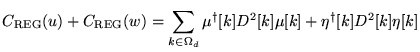 $\displaystyle C_{\text{REG}}(u) + C_{\text{REG}}(w) = \sum_{k \in \Omega_d} \mu^{\dag }[k] D^2[k] \mu[k] + \eta^{\dag }[k] D^2[k] \eta[k]$