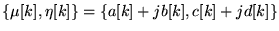 $ \{ \mu[k], \eta[k] \} = \{ a[k]+jb[k], c[k]+jd[k] \}$