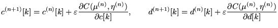 $\displaystyle c^{(n+1)}[k] = c^{(n)}[k] + \varepsilon \frac {\partial C(\mu^{(n...
...^{(n)}[k] + \varepsilon \frac {\partial C(\mu^{(n)},\eta^{(n)})}{\partial d[k]}$