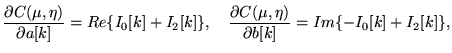 $\displaystyle \frac {\partial C(\mu,\eta)}{\partial a[k]} = Re\{ I_0[k] + I_2[k]\}, \quad \frac {\partial C(\mu,\eta)}{\partial b[k]} = Im\{-I_0[k] + I_2[k]\},$