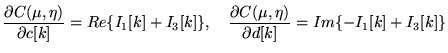 $\displaystyle \frac {\partial C(\mu,\eta)}{\partial c[k]} = Re\{ I_1[k] + I_3[k]\}, \quad \frac {\partial C(\mu,\eta)}{\partial d[k]} = Im\{-I_1[k] + I_3[k]\}$