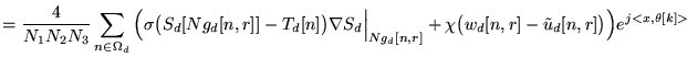 $\displaystyle = \frac 4 {N_1 N_2 N_3} \sum_{n \in \Omega_d} \Big( \sigma \big( ...
...g_d[n,r]} + \chi\big(w_d[n,r] - \tilde{u}_d[n,r] \big) \Big) e^{j<x,\theta[k]>}$