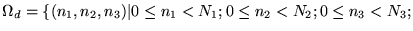 $ \Omega_d = \{ (n_1, n_2, n_3) \vert 0 \leq n_1 < N_1; 0 \leq n_2 < N_2;
0 \leq n_3 < N_3 ;$