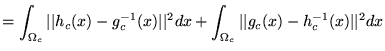 $\displaystyle = \int_{\Omega_c} \vert\vert h_c(x)- g_c^{-1}(x)\vert\vert^2 dx +\int_{\Omega_c} \vert\vert g_c(x)-h_c^{-1}(x)\vert\vert^2 dx$