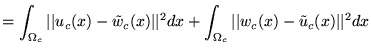 $\displaystyle = \int_{\Omega_c} \vert\vert u_c(x)-\tilde{w}_c(x)\vert\vert^2 dx +\int_{\Omega_c} \vert\vert w_c(x)-\tilde{u}_c(x)\vert\vert^2 dx$