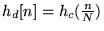 $ h_d[n] = h_c( \frac n N)$