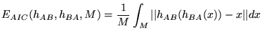 $\displaystyle E_{AIC}(h_{AB},h_{BA},M) = \frac 1 {M} \int_M \vert\vert h_{AB}(h_{BA}(x)) - x \vert\vert dx$