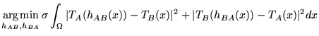 $\displaystyle \mathop {\rm arg\,min}_{h_{AB},h_{BA}} \sigma \int_{\Omega}
\vert T_A(h_{AB}(x)) -T_B(x)\vert^2 +\vert T_B(h_{BA}(x)) - T_A(x)\vert^2 dx$