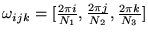 $ \omega_{ijk} =
[\frac {2\pi i} {N_1}, \frac {2\pi j} {N_2}, \frac {2\pi k} {N_3}]$