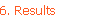 6. Results